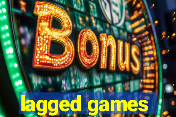 lagged games