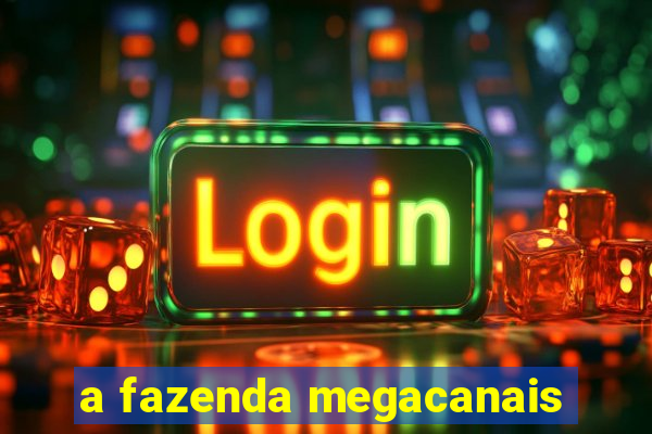 a fazenda megacanais