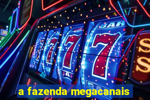 a fazenda megacanais