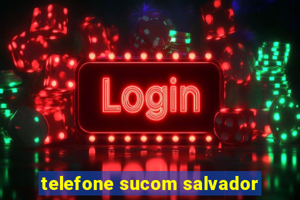 telefone sucom salvador