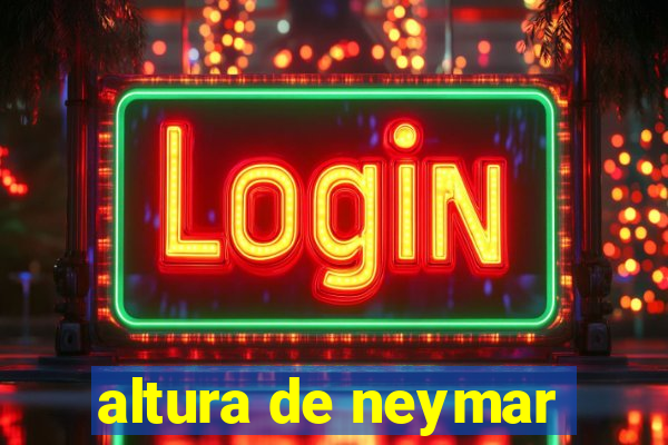 altura de neymar