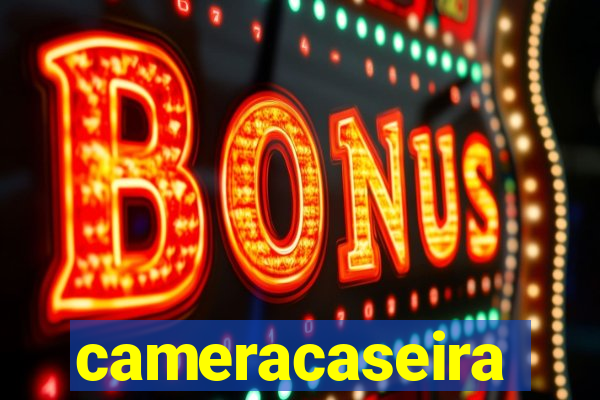 cameracaseira