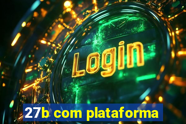 27b com plataforma