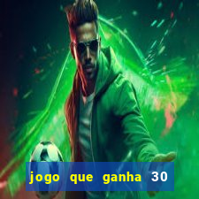jogo que ganha 30 reais no cadastro