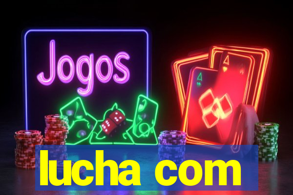lucha com