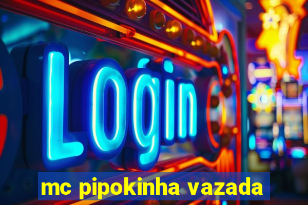 mc pipokinha vazada