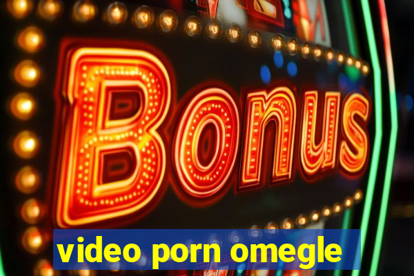 video porn omegle