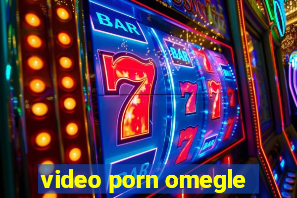 video porn omegle