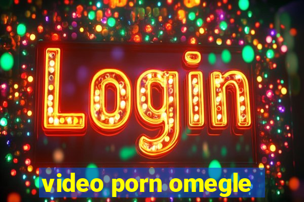 video porn omegle