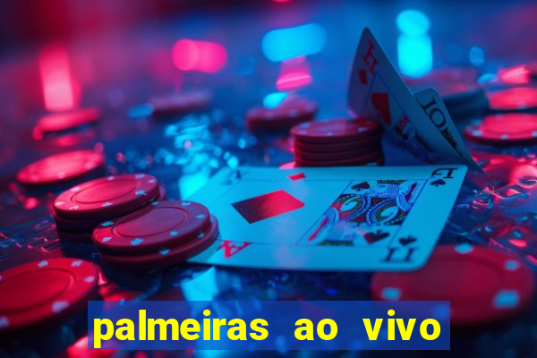 palmeiras ao vivo futebol play hd