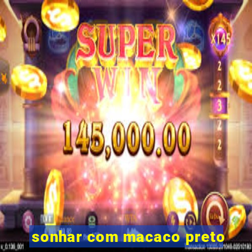 sonhar com macaco preto
