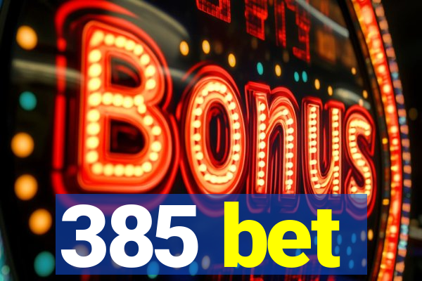 385 bet