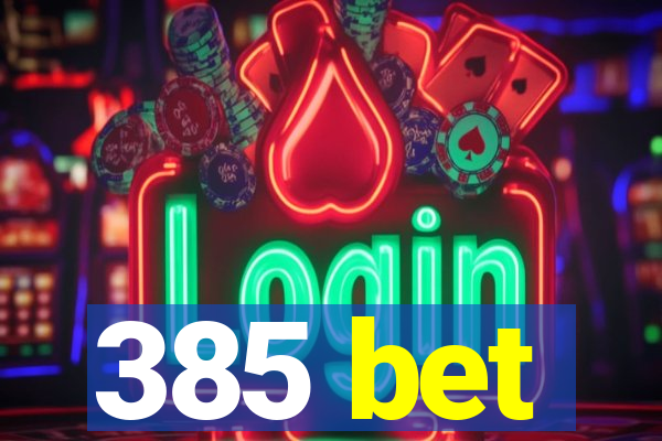 385 bet