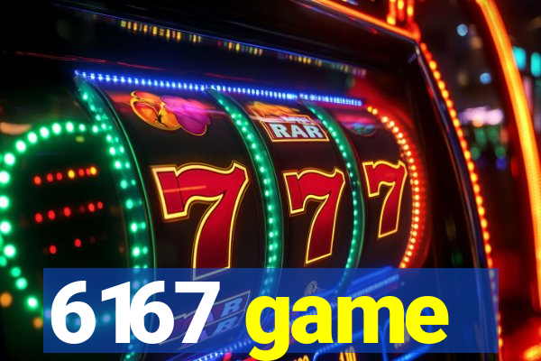 6167 game