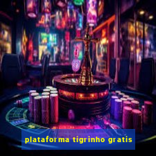 plataforma tigrinho gratis