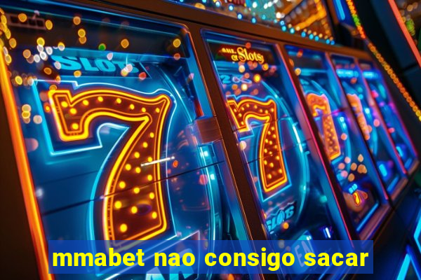 mmabet nao consigo sacar