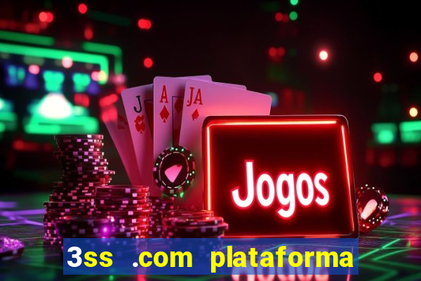3ss .com plataforma de jogos