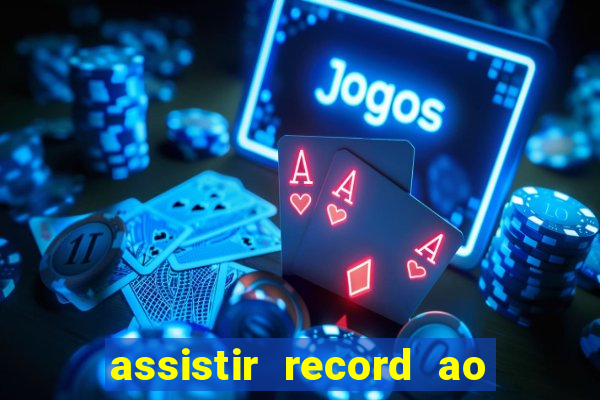 assistir record ao vivo bahia