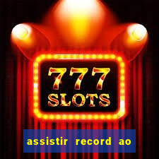 assistir record ao vivo bahia