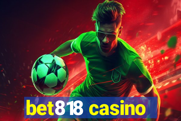 bet818 casino