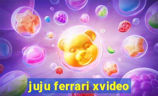 juju ferrari xvideo