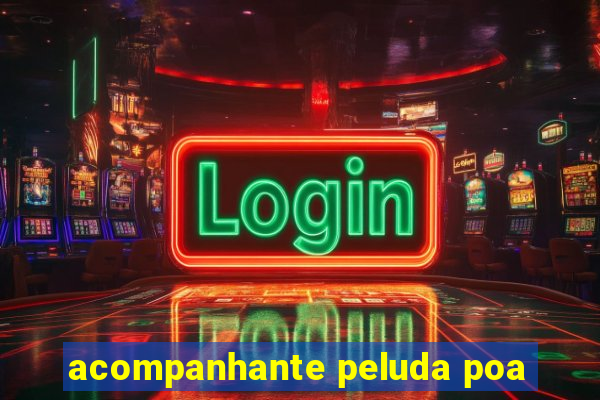 acompanhante peluda poa