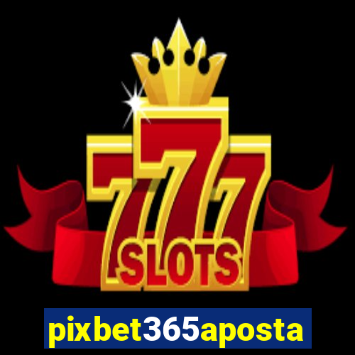pixbet365aposta
