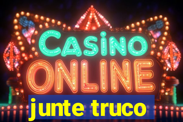 junte truco