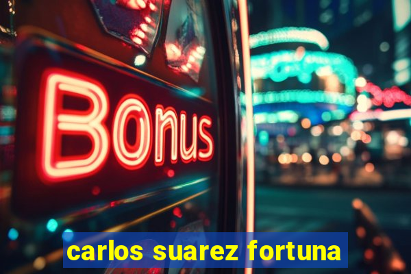 carlos suarez fortuna