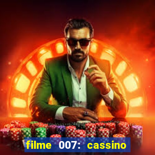 filme 007: cassino royale completo dublado youtube