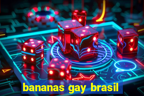 bananas gay brasil