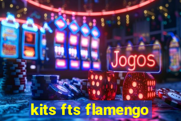 kits fts flamengo