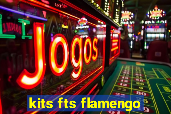 kits fts flamengo