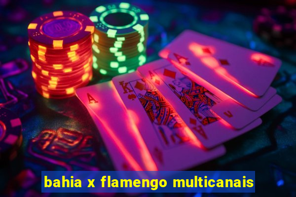 bahia x flamengo multicanais
