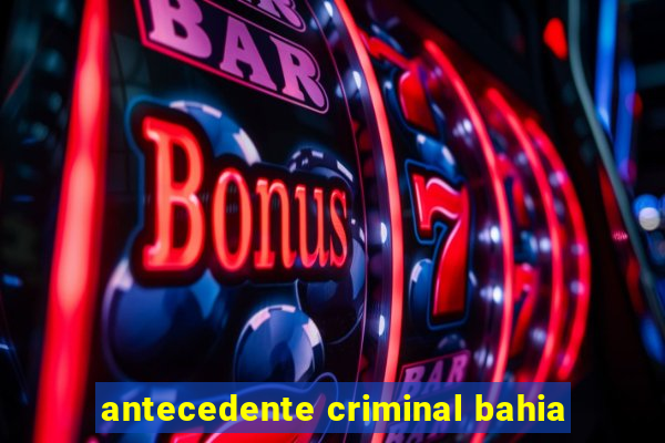 antecedente criminal bahia
