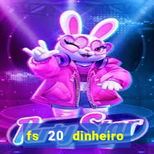 fs 20 dinheiro infinito download
