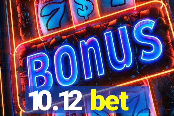 10.12 bet