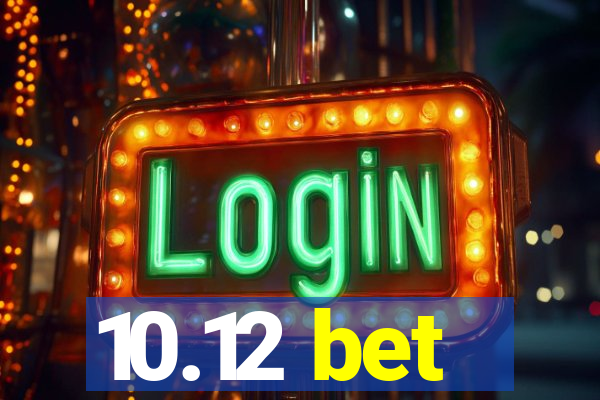 10.12 bet