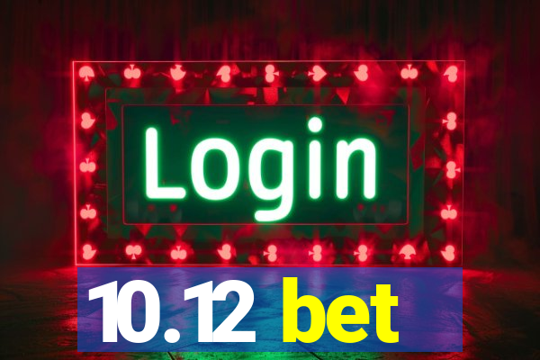 10.12 bet