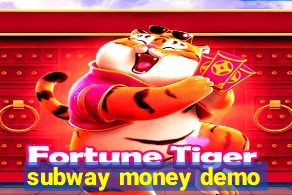 subway money demo