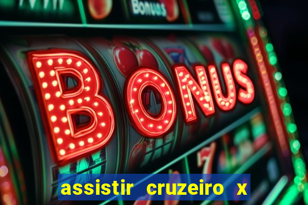assistir cruzeiro x gremio ao vivo
