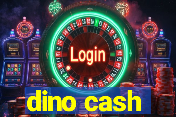 dino cash