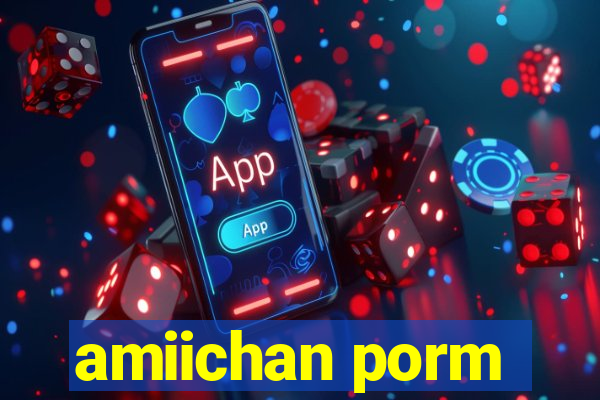 amiichan porm
