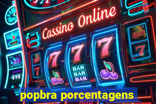 popbra porcentagens