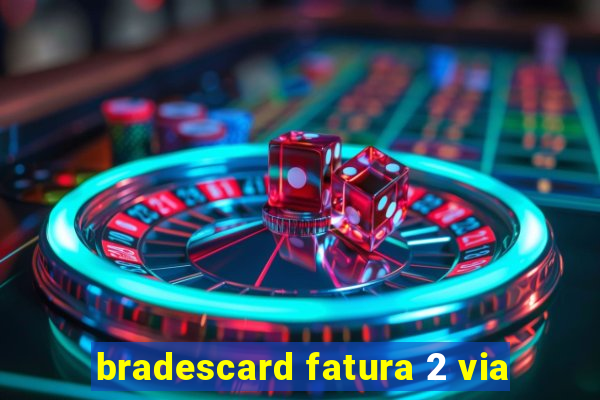 bradescard fatura 2 via