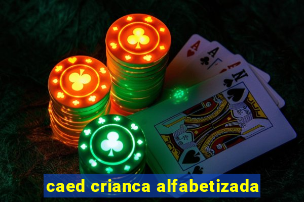caed crianca alfabetizada