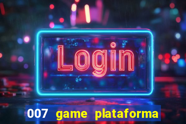 007 game plataforma paga mesmo