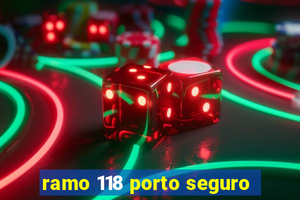 ramo 118 porto seguro