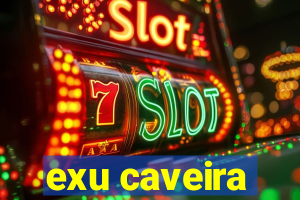 exu caveira