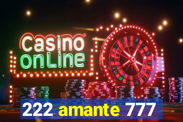 222 amante 777